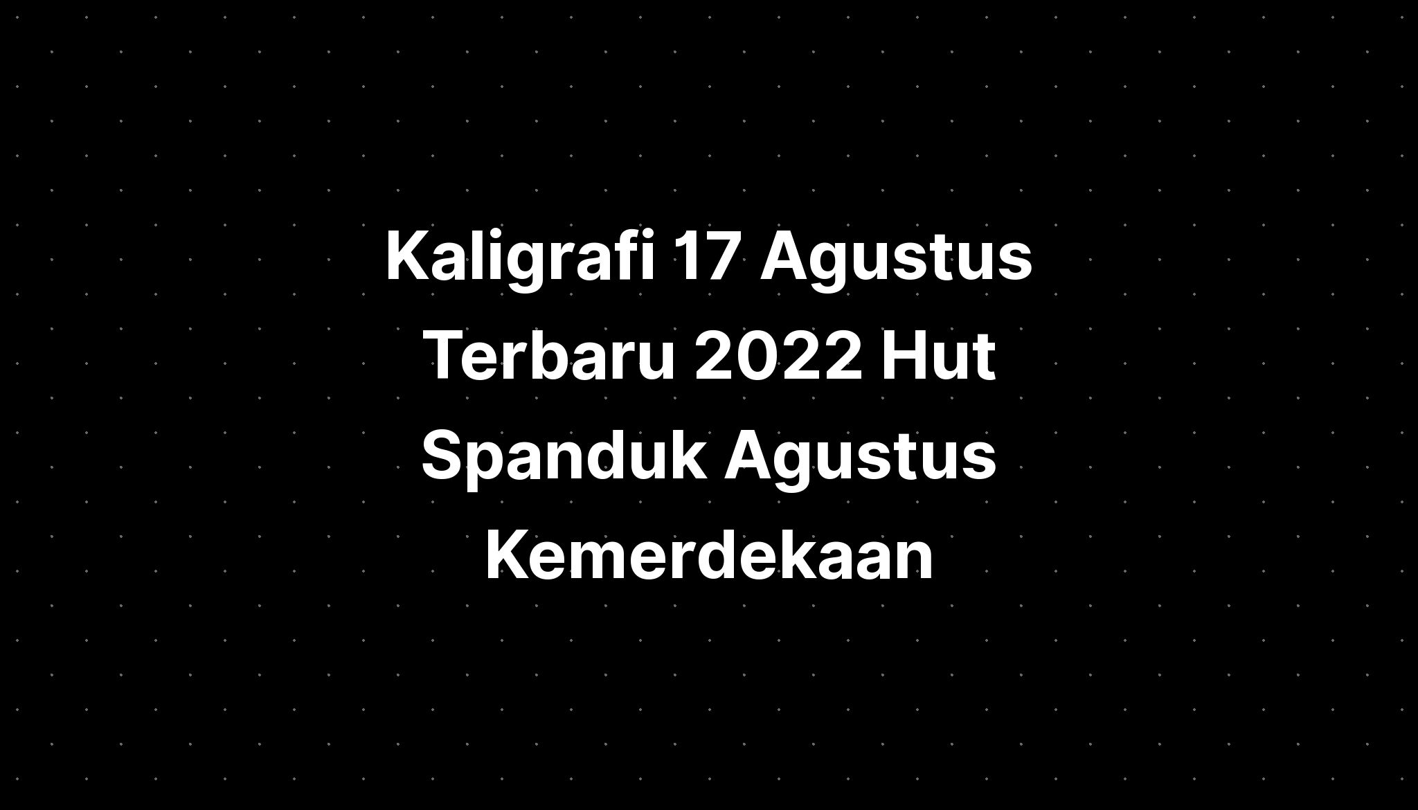 Kaligrafi Agustus Terbaru Hut Spanduk Agustus Kemerdekaan The Best